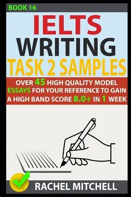 Ielts Writing Task 2 Samples: Peste 45 de modele de eseuri de înaltă calitate pentru referința dvs. pentru a obține un scor de bandă înaltă 8.0+ în 1 săptămână - Ielts Writing Task 2 Samples: Over 45 High-Quality Model Essays for Your Reference to Gain a High Band Score 8.0+ in 1 Week