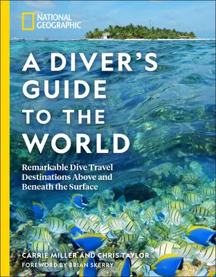 National Geographic a Diver's Guide to the World: Destinații remarcabile de călătorie pentru scufundări deasupra și sub suprafață - National Geographic a Diver's Guide to the World: Remarkable Dive Travel Destinations Above and Beneath the Surface