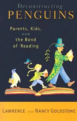 Deconstrucția pinguinilor: Părinți, copii și legătura lecturii (Parents, Kids, and the Bond of Reading) - Deconstructing Penguins: Parents, Kids, and the Bond of Reading