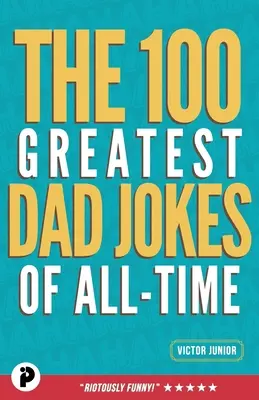 Cele mai bune 100 de glume cu tați din toate timpurile - The 100 Greatest Dad Jokes of All-Time