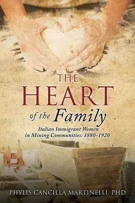 Inima familiei: Femeile imigrante italiene în comunitățile miniere: 1880-1920 - The Heart of the Family: Italian Immigrant Women in Mining Communities: 1880-1920