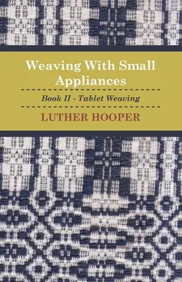 Țesutul cu aparate mici - Cartea II - Țesutul pe tabletă - Weaving With Small Appliances - Book II - Tablet Weaving