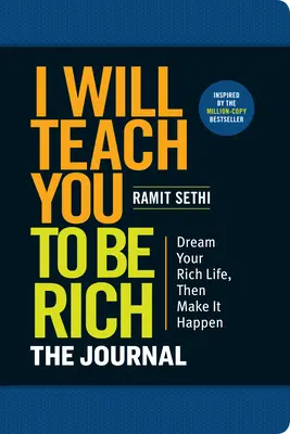 Te voi învăța să fii bogat: Jurnalul: Fără matematică complicată. Gata cu procrastinarea. Proiectează-ți viața bogată astăzi. - I Will Teach You to Be Rich: The Journal: No Complicated Math. No More Procrastinating. Design Your Rich Life Today.