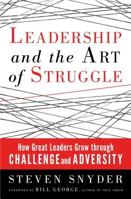 Leadership and the Art of Struggle: Cum se dezvoltă marii lideri prin provocări și adversitate - Leadership and the Art of Struggle: How Great Leaders Grow Through Challenge and Adversity
