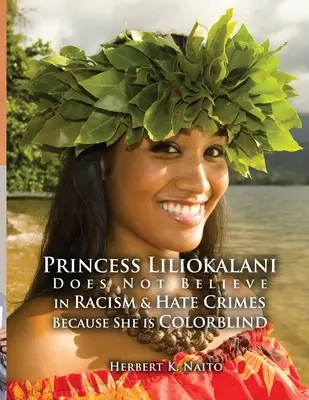 Prințesa Liliokalani nu crede în rasism și infracțiuni motivate de ură pentru că este daltonistă - Princess Liliokalani Does Not Believe in Racism and Hate Crimes Because She is Colorblind