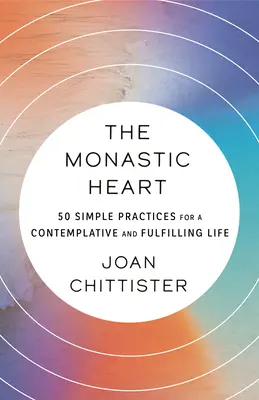 Inima monahală: 50 de practici simple pentru o viață contemplativă și împlinită - The Monastic Heart: 50 Simple Practices for a Contemplative and Fulfilling Life
