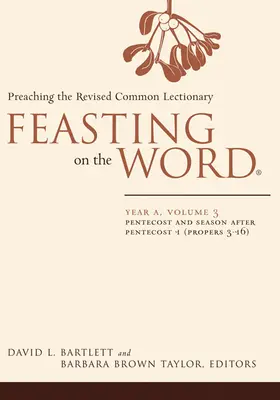 Sărbătorind Cuvântul: Anul A, volumul 3: Predicarea Lecționarului comun revizuit - Feasting on the Word: Year A, Volume 3: Preaching the Revised Common Lectionary