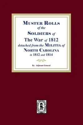 Listele de adunare ale soldaților din Războiul din 1812 din Carolina de Nord (Muster Rolls of the Soldiers of the War of 1812 for North Carolina) - Muster Rolls of the Soldiers of the War of 1812 for North Carolina