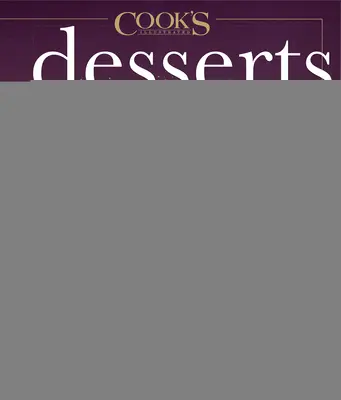 Deserturi ilustrate: Ghidul final pentru toate lucrurile dulci 600+ rețete - Desserts Illustrated: The Ultimate Guide to All Things Sweet 600+ Recipes