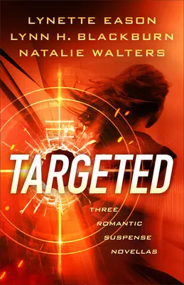 Targeted: Trei nuvele romantice de suspans - Targeted: Three Romantic Suspense Novellas