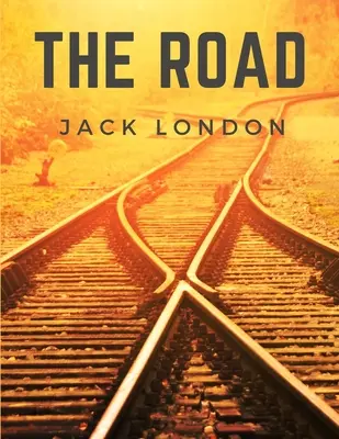 The Road (Drumul): Viața pe drum Călătorind pe șine ca un vagabond - The Road: Life on the Road Riding the Rails as a Hobo