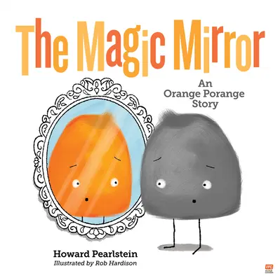 Oglinda magică: O poveste Orange Porange Volumul 4 - The Magic Mirror: An Orange Porange Story Volume 4