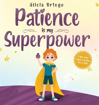 Răbdarea este Superputerea mea: O carte pentru copii despre cum să înveți să aștepți - Patience is my Superpower: A Kid's Book about Learning How to Wait