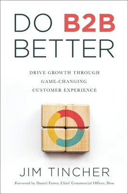 Faceți B2B mai bine: Stimulați creșterea prin schimbarea experienței clienților - Do B2B Better: Drive Growth Through Game-Changing Customer Experience