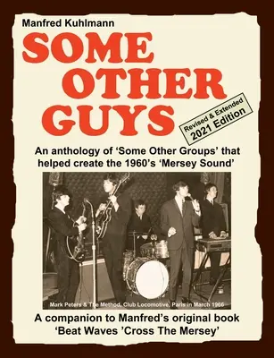 SOME OTHER GUYS 2021 REVISED EDITION - ANTHOLOGY OF 'SOME OTHER GROUPS' THAT HELPTEN CREATE THE 1960's 'MERSEY SOUND' - SOME OTHER GUYS 2021 REVISED EDITION - AN ANTHOLOGY OF 'SOME OTHER GROUPS' THAT HELPED CREATE THE 1960's 'MERSEY SOUND'