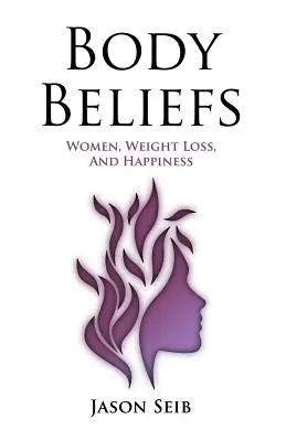 Body Beliefs - Femeile, pierderea în greutate și fericirea - Body Beliefs - Women, Weight Loss, And Happiness