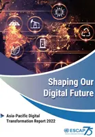 Modelarea viitorului nostru digital: Raportul Asia-Pacific privind transformarea digitală 2022 - Shaping Our Digital Future: Asia-Pacific Digital Transformation Report 2022