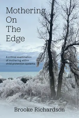 Mothering on the Edge: O examinare critică a maternității în cadrul sistemelor de protecție a copilului - Mothering on the Edge: A Critical Examination of Mothering Within Child Protection Systems