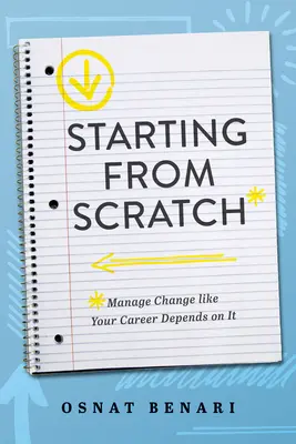 Pornind de la zero: Gestionarea schimbării ca și cum cariera ta ar depinde de ea - Starting from Scratch: Managing Change Like Your Career Depends on It