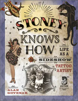 Stoney Knows How: Life as a Sideshow Tattoo Artist, Ediția a 3-a - Stoney Knows How: Life as a Sideshow Tattoo Artist, 3rd Edition