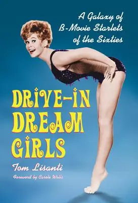 Drive-in Dream Girls: O galaxie a starletelor din filmele de serie B ale anilor '60 - Drive-in Dream Girls: A Galaxy of B-Movie Starlets of the Sixties