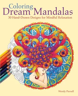 Mandale de colorat cu vise: 30 de modele desenate manual pentru relaxare conștientă - Coloring Dream Mandalas: 30 Hand-Drawn Designs for Mindful Relaxation