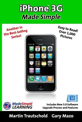 iPhone 3G făcut simplu: Include procesul și caracteristicile noii actualizări software 3.0 - iPhone 3G Made Simple: Includes New 3.0 Software Upgrade Process and Features