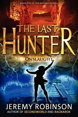 Ultimul vânător - Asaltul (Cartea 5 din Saga Antarktos) - The Last Hunter - Onslaught (Book 5 of the Antarktos Saga)