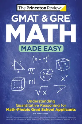 GMAT & GRE Math Made Easy: Înțelegerea raționamentului cantitativ pentru candidații la școlile superioare care au fobie de matematică - GMAT & GRE Math Made Easy: Understanding Quantitative Reasoning for Math-Phobic Grad School Applicants