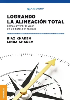 Logrando la alineacin total: Cmo conver converter la visin de la empresa en realidad - Logrando la alineacin total: Cmo convertir la visin de la empresa en realidad