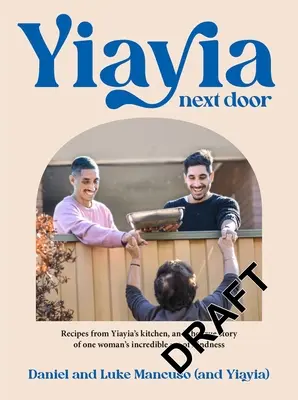 Yiayia Next Door: Rețete din bucătăria Yiayia și povestea adevărată a incredibilului act de bunătate al unei femei (Recipes from Yiayia's Kitchen and the True Story of One Woman's Incredible Act of Kindness) - Yiayia Next Door: Recipes from Yiayia's Kitchen, and the True Story of One Woman's Incredible Act of Kindness