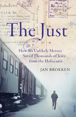Cei drepți: Cum șase eroi improbabili au salvat mii de evrei de la Holocaust - The Just: How Six Unlikely Heroes Saved Thousands of Jews from the Holocaust