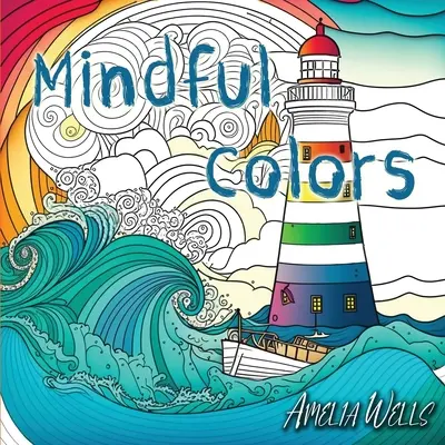 Mindful Colors: o carte de colorat pentru adulți care alungă stresul și anxietatea - Mindful Colors: an Adult Coloring Book Relieving Stress and Anxiety