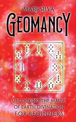 Geomanția: Descoperirea magiei divinației pământului pentru începători (Unlocking the Magic of Earth Divination for Beginners) - Geomancy: Unlocking the Magic of Earth Divination for Beginners