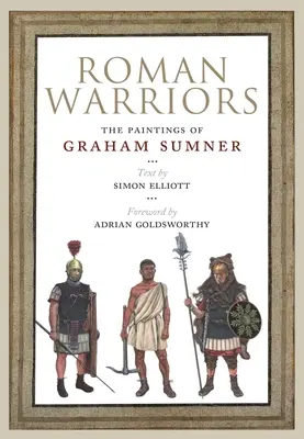 Războinici romani: Picturile lui Graham Sumner - Roman Warriors: The Paintings of Graham Sumner