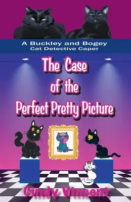 The Case of the Perfect Pretty Picture (Cazul tabloului drăguț perfect) (o capcană a detectivilor Buckley și Bogey Cat) - The Case of the Perfect Pretty Picture (A Buckley and Bogey Cat Detective Caper)
