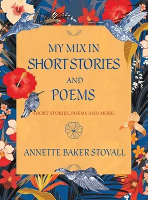 Mixul meu în povestiri și poezii: Povestiri scurte, poezii și multe altele - My Mix in Short Stories and Poems: Short Stories, Poems and More