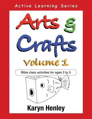 Arte și meșteșuguri Volumul 1: Activități pentru clasa biblică pentru vârste cuprinse între 2 și 5 ani - Arts and Crafts Volume 1: Bible Class Activities for Ages 2 to 5