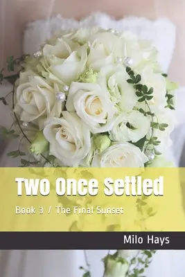 Doi odată așezați: Cartea 3 / Apusul final - Two Once Settled: Book 3 / The Final Sunset