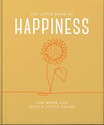 The Little Book of Happiness: Pentru când viața devine un pic mai dură - The Little Book of Happiness: For When Life Gets a Little Tough