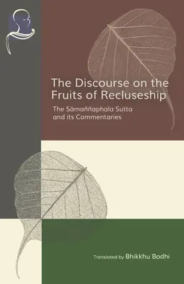 Discursul despre roadele recluziunii: Samannaphala Sutta și comentariile sale - The Discourse on the Fruits of Recluseship: The Samannaphala Sutta and its Commentaries