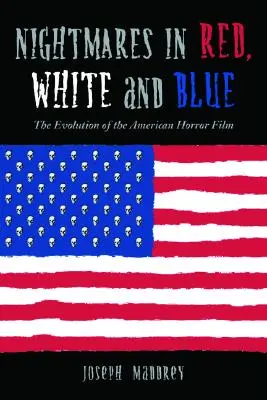 Coșmaruri în roșu, alb și albastru: The Evolution of the American Horror Film (Evoluția filmului horror american) - Nightmares in Red, White and Blue: The Evolution of the American Horror Film