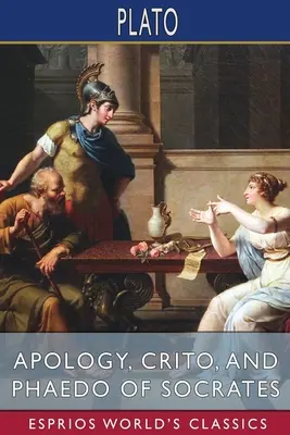 Apologia, Criton și Phaedo ale lui Socrate (Esprios Classics): Tradus de Henry Cary - Apology, Crito, and Phaedo of Socrates (Esprios Classics): Translated by Henry Cary