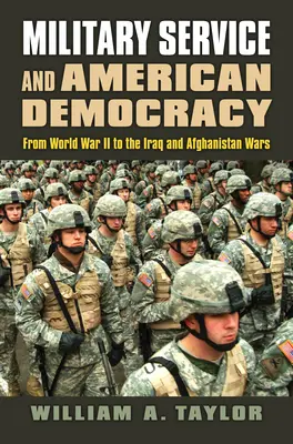 Serviciul militar și democrația americană: De la Al Doilea Război Mondial la războaiele din Irak și Afganistan - Military Service and American Democracy: From World War II to the Iraq and Afghanistan Wars