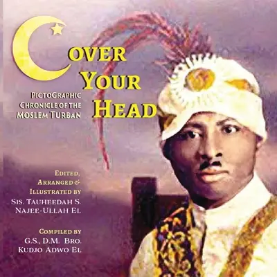 (C)deasupra capului: O cronică pictografică a turbanului musulman - (C)over Your Head: A Pictographic Chronicle of the Moslem Turban