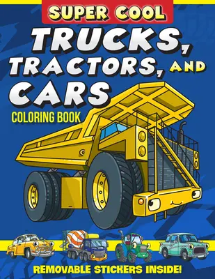Super Cool Trucks, Tractors, and Cars Coloring Book: Află cum ne ajută vehiculele să facem lucrurile! - Super Cool Trucks, Tractors, and Cars Coloring Book: Learn How Vehicles Help Us Get Stuff Done!