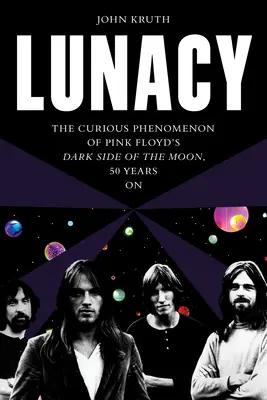 Lunacy: Fenomenul curios al piesei Dark Side of the Moon a trupei Pink Floyd, după 50 de ani - Lunacy: The Curious Phenomenon of Pink Floyd's Dark Side of the Moon, 50 Years on