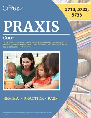 Ghid de studiu Praxis Core 2023-2024: Math, Reading, and Writing Exam Prep with Practice Questions for the Praxis Core Academic Skills for Educators Test - Praxis Core Study Guide 2023-2024: Math, Reading, and Writing Exam Prep with Practice Questions for the Praxis Core Academic Skills for Educators Test