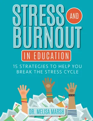 Stresul și burnout-ul în educație: 15 strategii pentru a vă ajuta să rupeți ciclul stresului - Stress and Burnout in Education: 15 Strategies to Help You Break the Stress Cycle