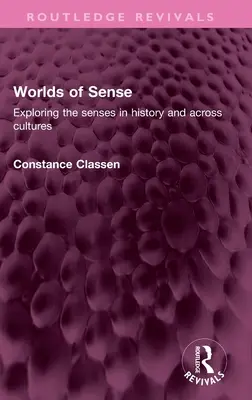 Lumile simțurilor: Explorarea simțurilor în istorie și între culturi - Worlds of Sense: Exploring the senses in history and across cultures